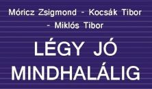 Móricz Zs.-Kocsák T.-Miklós T.: Légy jó mindhalálig