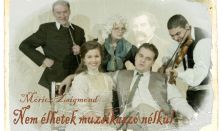 Móricz: Nem élhetek muzsikaszó nélkül (zenés játék)