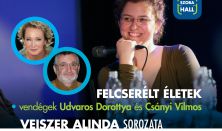 Felcserélt életek-Veiszer Alinda sorozata (vendégek: Udvaros Dorottya és Csányi Vilmos)