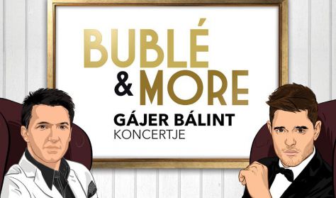 Bublé & More – Gájer Bálint önálló estje