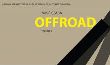 Mikó Csaba: OFFROAD - ősbemutató