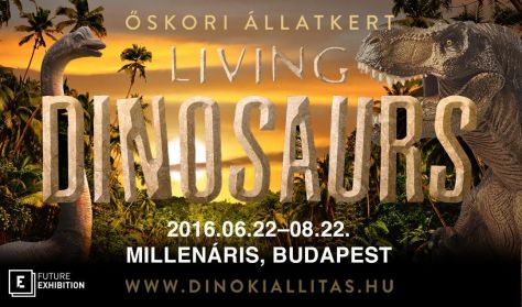 Living Dinosaurs - Vissza az Őskorba - belépés kedd-csütörtök 15-18 óráig