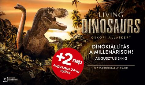 Living Dinosaurs - Vissza az Őskorba - belépés hétvége 10-20 óráig