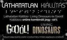 Láthatatlan Kiállítás – Living Dinonaurs Kiállítás - felhasználható keddtől-péntekig
