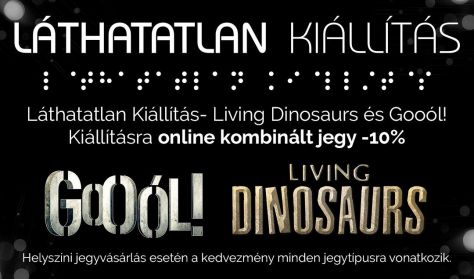 Láthatatlan Kiállítás – Living Dinonaurs Kiállítás - felhasználható keddtől-péntekig