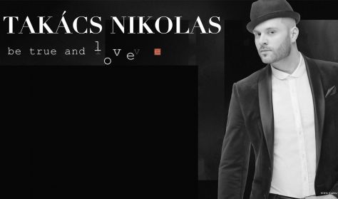 Takács Nikolas - Be True and Love | lemezbemutató nagykoncert