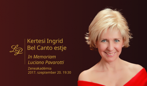 Kertesi Ingrid Bel Canto estje - In Memoriam Luciano Pavarotti