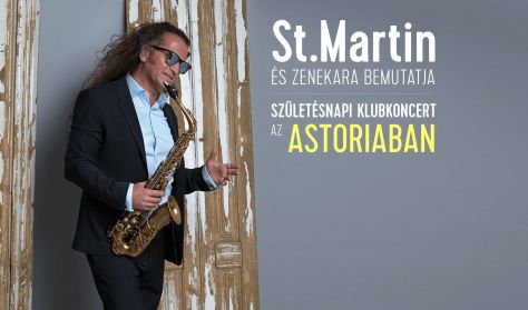 St.Martin és zenekara bemutatja: Születésnapi klubkoncert az Astoriaban