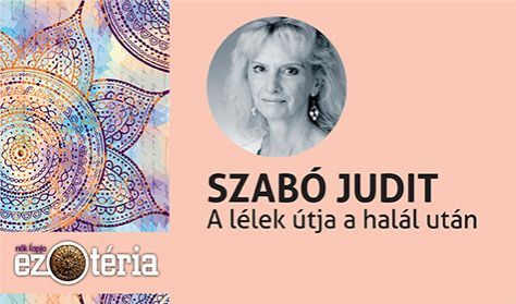 Nők Lapja Ezotéria Est -Szabó Judit: A lélek útja a halál után