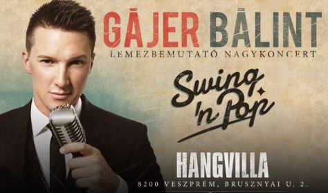 Gájer Bálint - Swing & Pop - Lemezbemutató nagykoncert Gájer Bálint - Swing & Pop - Lemezbemutató nagykoncert