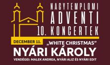 Nyári Károly - "White Christmas" Adventi Koncert, Vendégei: Malek Andrea, Nyári Aliz és Nyári Edit