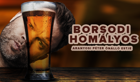 Borsodi homályos - Aranyosi Péter önálló estje Borsodi homályos - Aranyosi Péter önálló estje