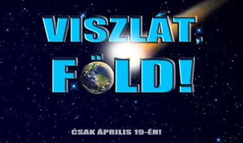Viszlát, Föld! Az AAK Stúdió és a Teatro Surreal közösprodukciója Viszlát, Föld! Az AAK Stúdió és a Teatro Surreal közösprodukciója