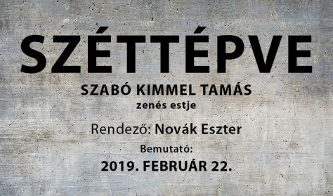 SZÉTTÉPVE - Zenés szembenézés Szabó Kimmel Tamással SZÉTTÉPVE - Zenés szembenézés Szabó Kimmel Tamással