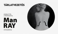 Man Ray fotográfiái - Tárlatvezetés Petrányi Zsolttal