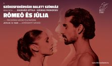 Székesfehérvári Balett Színház: RÓMEÓ és JÚLIA  / táncdráma 3 felvonásban