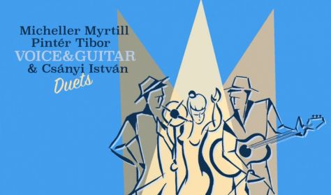 Micheller Myrtill és Pintér Tibor: Voice&Guitar & Csányi István: Duets – lemezbemutató