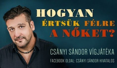Hogyan értsük félre a nőket? - Csányi Sándor egyszemélyes vígjátéka Hogyan értsük félre a nőket? - Csányi Sándor egyszemélyes vígjátéka