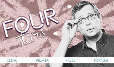 Four stars - Csenki Attila, Felméri Péter, Hajdú Balázs, Kőhalmi Zoltán, vendég: Szabó Balázs Máté Four stars - Csenki Attila, Felméri Péter, Hajdú Balázs, Kőhalmi Zoltán, vendég: Szabó Balázs Máté