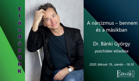 „ElőadáSOKK” - A nárcizmus – bennem és a másikban - Előadó: Dr. Bánki György