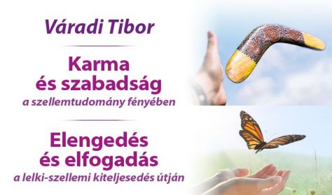 Váradi Tibor:  Elengedés és elfogadás - Karma és szabadság