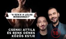 "A SZ€X A LELKE MINDENNEK?" - Benk Dénes és Csenki Attila közös estje, előzenekar: Tóth Edu