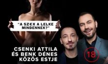 "A SZ€X A LELKE MINDENNEK?" - Benk Dénes és Csenki Attila közös estje, előzenekar: Tóth Edu