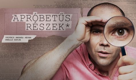 APRÓBETŰS RÉSZEK - Kovács András Péter önálló estje APRÓBETŰS RÉSZEK - Kovács András Péter önálló estje