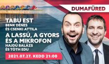 Tabu est - Benk Dénes és Csenki Attila // A lassú, a gyors és a mikrofon - Hajdú Balázs és Tóth Edu