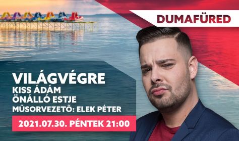 Világvégre - Kiss Ádám önálló estje, műsorvezető: Elek Péter Világvégre - Kiss Ádám önálló estje, műsorvezető: Elek Péter