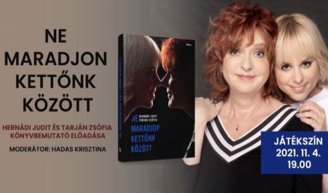 Hernádi Judit - Tarján Zsófia: NE MARADJON KETTŐNK KÖZÖTT dedikálással egybekötött könyvbemutató