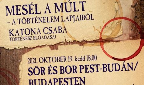 Mesél a múlt-A történelem lapjaiból Katona Csaba előadása: Sör és bor Pest-Budán/ Budapesten