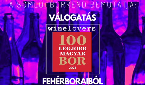 A somlói borrend bemutatja  - Válogatás Winelovers 100 Legjobb Magyar Bor 2021 fehérboraiból
