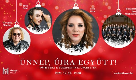 Ünnep, újra együtt! - Tóth Vera & Budapest Jazz Orchestra – Advent a Várkert Bazárban Ünnep, újra együtt! - Tóth Vera & Budapest Jazz Orchestra – Advent a Várkert Bazárban