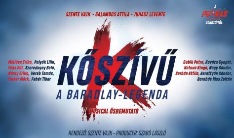 KŐSZÍVŰ - A Baradlay-legenda – musical /ősbemutató/