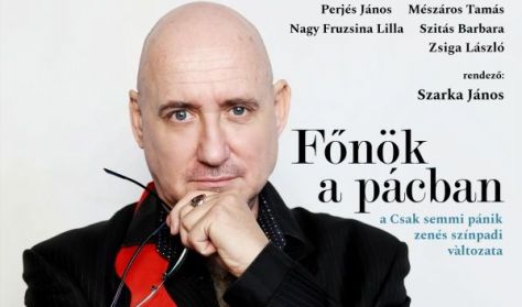 Főnök a pácban - a "Csak egy kis pánik" zenés színpadi változata Főnök a pácban - a "Csak egy kis pánik" zenés színpadi változata