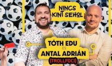 Nincs kint sehol: Futballmagazin & stand-up est - Tóth Edu x TrollFoci