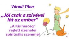 Váradi Tibor: „A Kis herceg” rejtett üzenetei a spirituális tanítások fényében