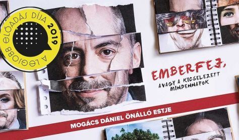 Emberfej, avagy a kicselezett mindennapok - Mogács Dániel önálló előadása Emberfej, avagy a kicselezett mindennapok - Mogács Dániel önálló előadása