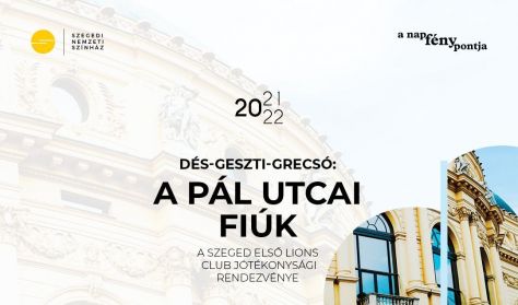 Szeged Első Lions Club jótékonysági előadása Dés L.-Geszti P.-Grecsó K.: A Pál utcai fiúk