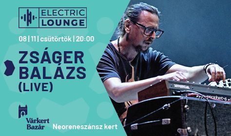 ZSÁGER BALÁZS (Live) - Electric Lounge