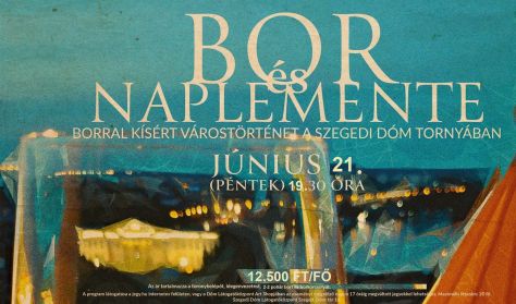 Bor és naplemente - Borral kísért várostörténet a Szegedi Dóm tornyában