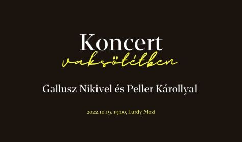 Vaksötét koncert Gallusz Nikolettel és Peller Károllyal