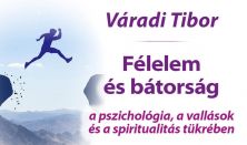 Váradi Tibor: Félelem és bátorság a pszichológia, a vallások és a spiritualitás tükrében