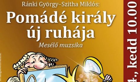 Ránki György-Szitha Miklós: Pomádé király új ruhája - Mesélő muzsika előadás