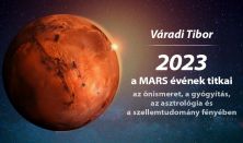 Váradi Tibor: 2023 – a MARS évének titkai (önismeret, gyógyítás, asztrológia, szellemtudomány)