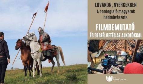 Lovakon, nyergekben - A honfoglaló magyarok hadművészete - filmbemutató és beszélgetés az alkotókkal