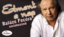„ELMENT A NAP”- Balázs Fecóra emlékezünk -Élő Nagykoncert Turné 2023