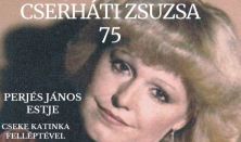 CSERHÁTI ZSUZSA 75 /személyes emlékek, élettöredékek, dalokkal/ Perjés János estje
