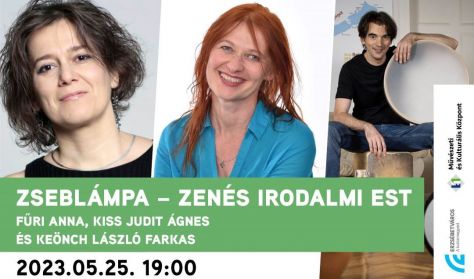 Zseblámpa - zenés irodalmi est // Fűri Anna, Kiss Judit Ágnes, Keönch László Farkas